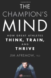 cover of the book The champion's mind : how great athletes think, train, and thrive