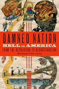 cover of the book Damned nation : hell in America from the revolution to reconstruction