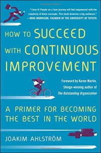 cover of the book How to succeed with continuous improvement : a primer for becoming the best in the world