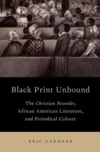 cover of the book Black print unbound : The Christian Recorder, African American literature, and periodical culture