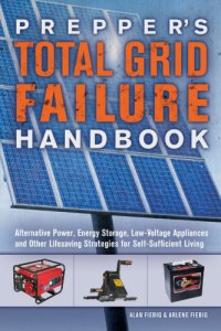 cover of the book Prepper's total grid failure handbook : alternative power, energy storage, low voltage appliances and other lifesaving strategies for self-sufficient living