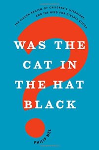 cover of the book Was the cat in the hat black? : the hidden racism of children's literature, and the need for diverse books