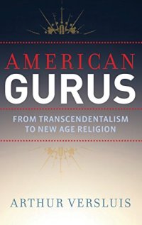 cover of the book American gurus : from American transcendentalism to new age religion