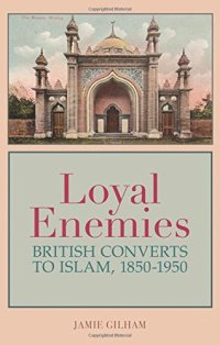 cover of the book Loyal enemies : British converts to Islam, 1850-1950