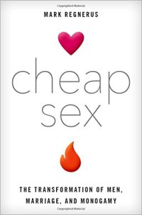 cover of the book Cheap sex : the transformation of men, marriage, and monogamy