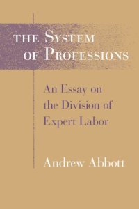 cover of the book The system of professions : an essay on the division of expert labor