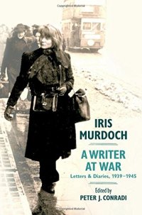 cover of the book Iris Murdoch, A Writer at War : Letters and Diaries, 1939-1945