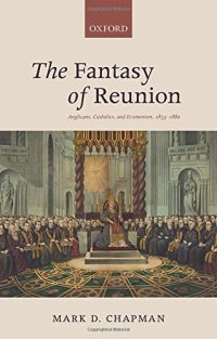 cover of the book The fantasy of reunion : Anglicans, Catholics, and ecumenism, 1833-1882