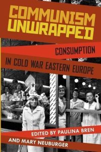 cover of the book Communism Unwrapped: Consumption in Cold War Eastern Europe