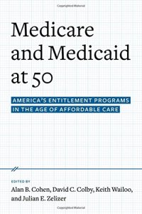 cover of the book Medicare and Medicaid at 50: America's Entitlement Programs in the Age of Affordable Care