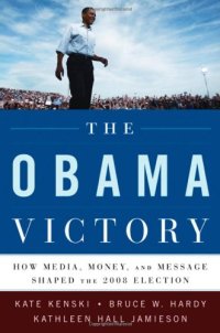 cover of the book The Obama Victory : How Media, Money, and Message Shaped the 2008 Election