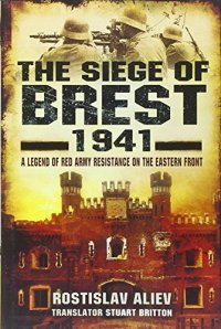 cover of the book The Siege of Brest 1941: A Legend of Red Army Resistance on the Eastern Front