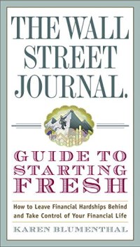 cover of the book The Wall Street Journal Guide to Starting Fresh: How to Leave Financial Hardships Behind and Take Control of Your Financial Life