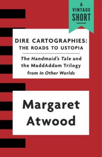 cover of the book Dire Cartographies : the Roads To Ustopia And The Handmaid's Tale