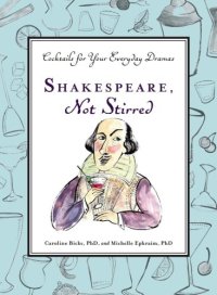 cover of the book Shakespeare, Not Stirred: Cocktails for Your Everyday Dramas