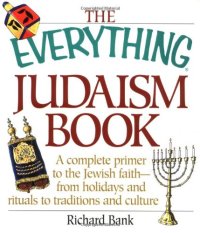 cover of the book The Everything Judaism Book : a Complete Primer to the Jewish Faith-From Holidays and Rituals to Traditions and Culture