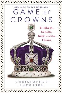 cover of the book Game of crowns : Elizabeth, Camilla, Kate, and the throne