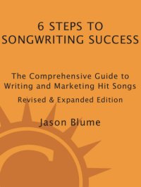 cover of the book 6 Steps to Songwriting Success: The Comprehensive Guide to Writing and Marketing Hit Songs