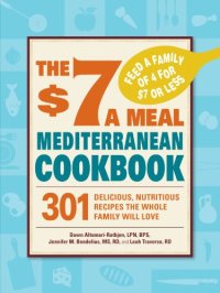 cover of the book The $7 a meal Mediterranean cookbook : 301 delicious, nutritious recipes the whole family will love