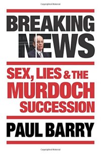 cover of the book Breaking News: Sex, Lies and the Murdoch Succession