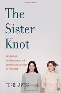 cover of the book The Sister Knot: Why We Fight, Why We're Jealous, and Why We'll Love Each Other No Matter What