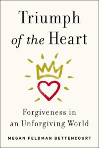 cover of the book Triumph of the Heart: Forgiveness in an Unforgiving World