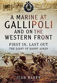 cover of the book A Marine at Gallipoli and on The Western Front: First In, Last Out - The Diary of Harry Askin