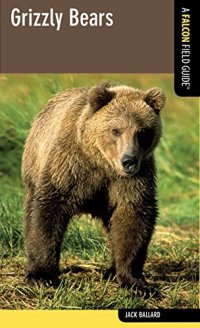 cover of the book Grizzly Bears: A Falcon Field Guide