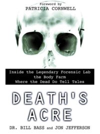 cover of the book Death's Acre: Inside the Legendary Forensic Lab the Body Farm Where the Dead Do Tell Tales