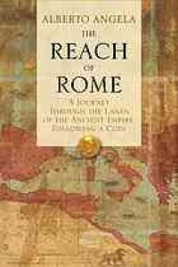 cover of the book The Reach of Rome: A Journey Through the Lands of the Ancient Empire, Following a Coin