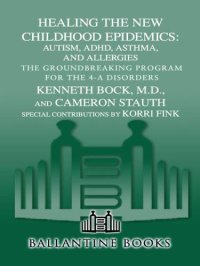 cover of the book Healing the New Childhood Epidemics: Autism, ADHD, Asthma, and Allergies: The Groundbreaking Program for the 4-A Disorders