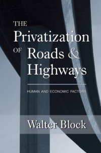 cover of the book The Privatization of Roads and Highways: Human and Economic Factors