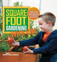 cover of the book Square Foot Gardening with Kids: Learn Together: Gardening Basics: Science and Math: Water Conservation: Self-sufficiency: Healthy Eating