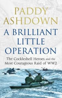 cover of the book A Brilliant Little Operation: The Cockleshell Heroes and the Most Courageous Raid of World War 2