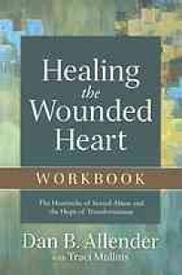 cover of the book Healing the wounded heart : the heartache of sexual abuse and the hope of transformation