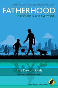 cover of the book Fatherhood - Philosophy for Everyone: The Dao of Daddy