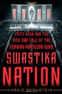 cover of the book Swastika Nation: Fritz Kuhn and the Rise and Fall of the German-American Bund