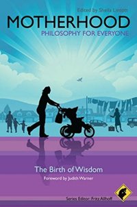 cover of the book Motherhood : philosophy for everyone : the birth of wisdom