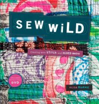 cover of the book Sew Wild : Creating With Stitch and Mixed Media