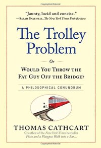 cover of the book The trolley problem, or, would you throw the fat guy off the bridge? : a philosophical conundrum