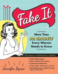 cover of the book Fake It: More Than 100 Shortcuts Every Woman Needs to Know