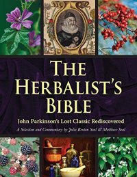 cover of the book The herbalist's bible : John Parkinson's lost classic rediscovered : Theatrum botanicum (1640)