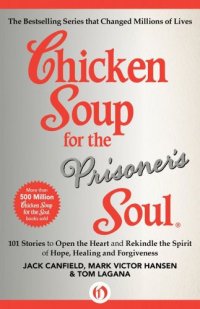 cover of the book Chicken Soup for the Prisoner's Soul: 101 Stories to Open the Heart and Rekindle the Spirit of Hope, Healing and Forgiveness