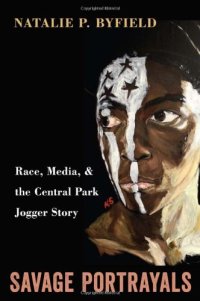 cover of the book Savage portrayals : race, media, and the Central Park jogger story