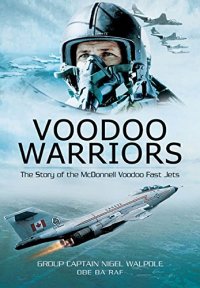 cover of the book Voodoo Warriors: The  Story of the McDonnell Voodoo Fast-jets