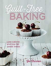 cover of the book Guilt-free baking : low-calorie and low-fat sweet treats