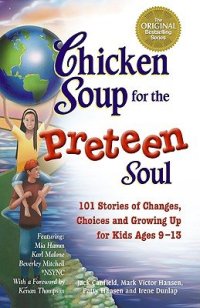 cover of the book Chicken Soup for the Preteen Soul: 101 Stories of Changes, Choices and Growing Up for Kids, ages 9-13