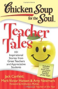 cover of the book Chicken soup for the soul : teacher tales : 101 inspirational stories from great teachers and appreciative students