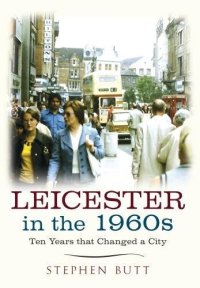 cover of the book Leicester in the 1960s : ten years that changed a city