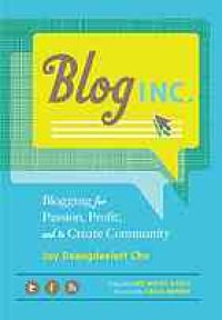 cover of the book Blog Inc. : blogging for passion, profit, and to create community